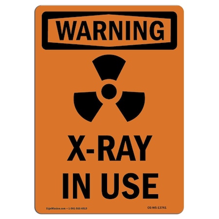Signmission OSHA WARNING Sign, X-Ray In Use W/ Symbol, 18in X 12in Rigid Plastic, 12" W, 18" H, Portrait OS-WS-P-1218-V-13741
